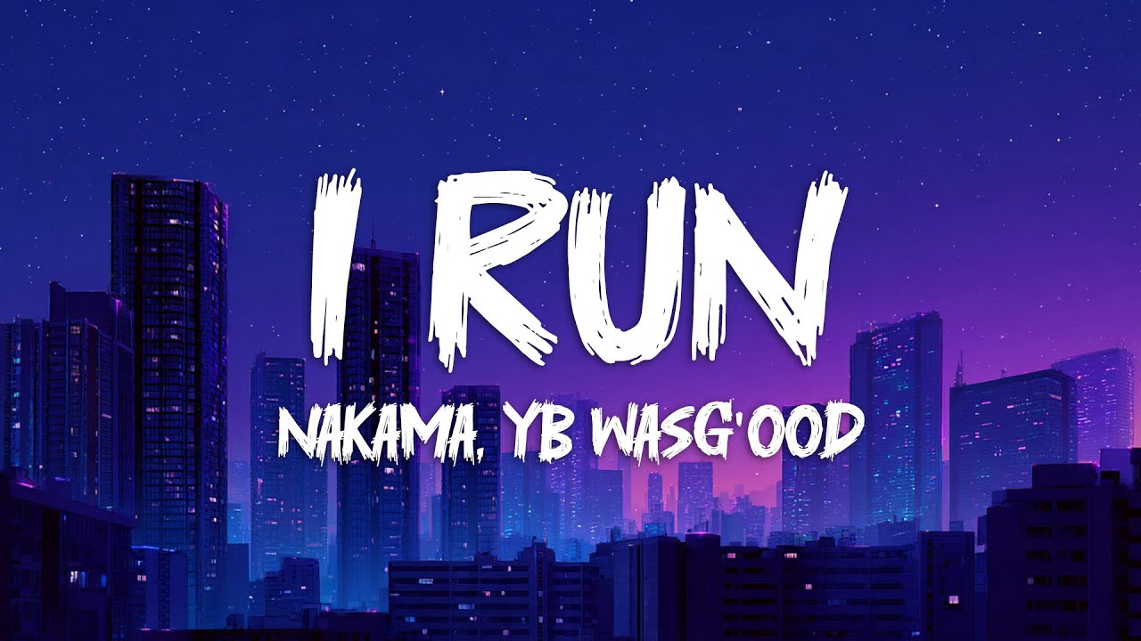 Nakama & Yb Wasg'ood - I Run (Lyrics)