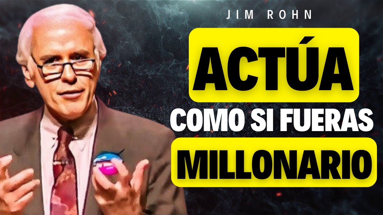 ACTÚA Y VIBRA COMO SI FUERAS MILLONARIO – EL MEJOR DISCURSO DE MOTIVACIÓN DE JIM ROHN | IDR