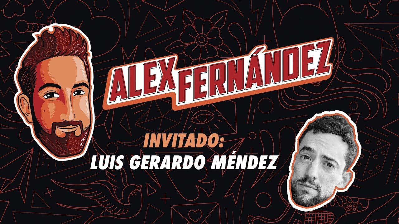 Luis Gerardo Méndez - Ep. 53 - El Podcast de Alex Fdz