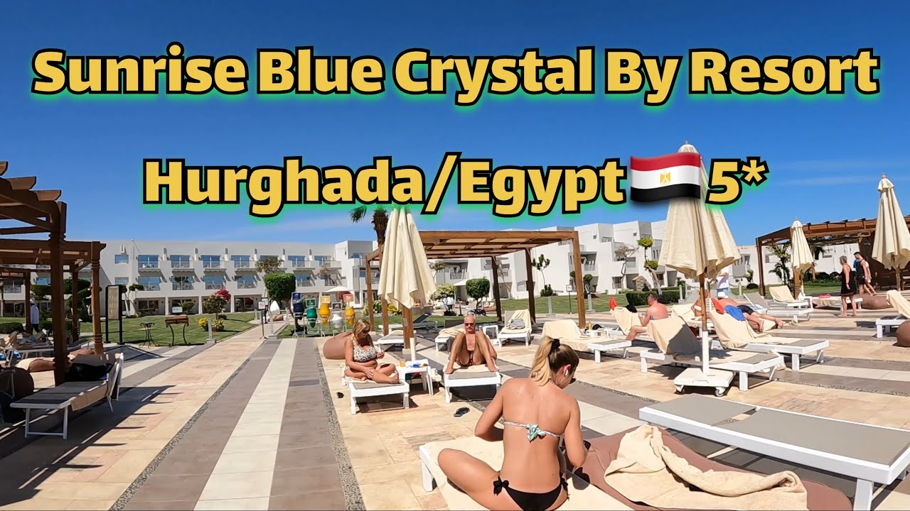 Sunrise Blue Crystal by Resort in Hurghada/Egypt🇪🇬5* full walking tour