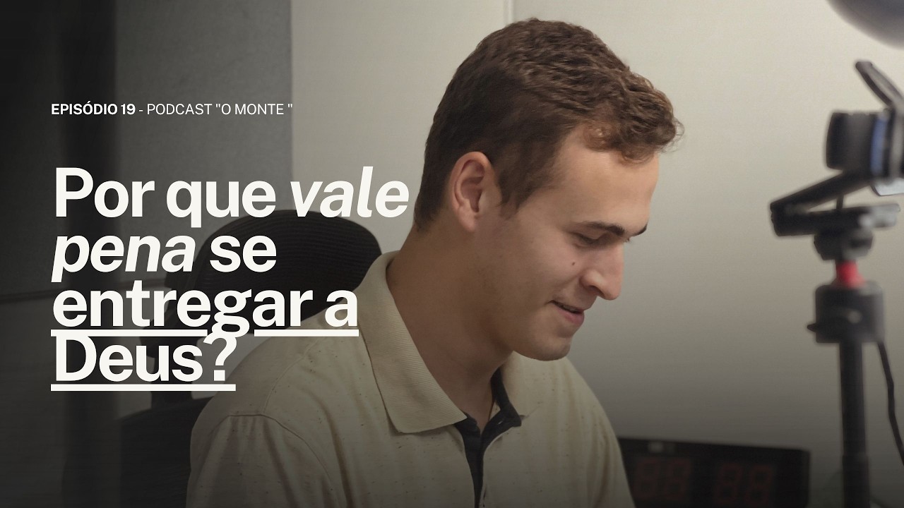 Por que vale pena se entregar a Deus? | O Monte #Episódio19