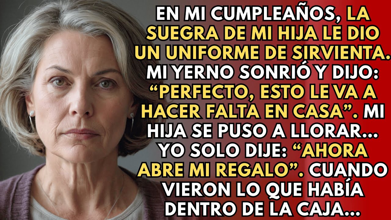 En Mi Cumpleaños, La Suegra De Mi Hija Le Dio Un Uniforme De Sirvienta. Mi Yerno Se Rio Entonces Yo