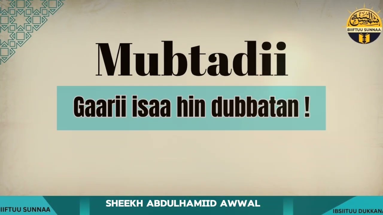 MUBTADII GAARII ISAA HIN DUBBATAN !