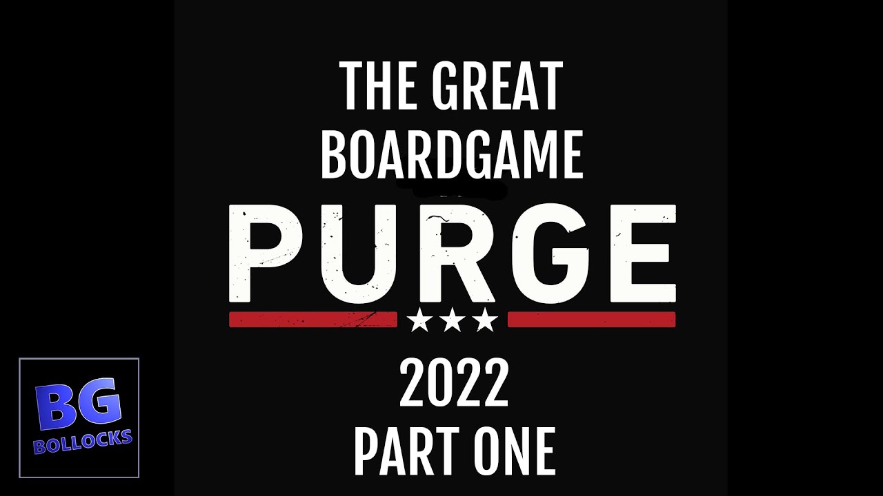 The Great Board Game Purge 2022 - Part 1/6