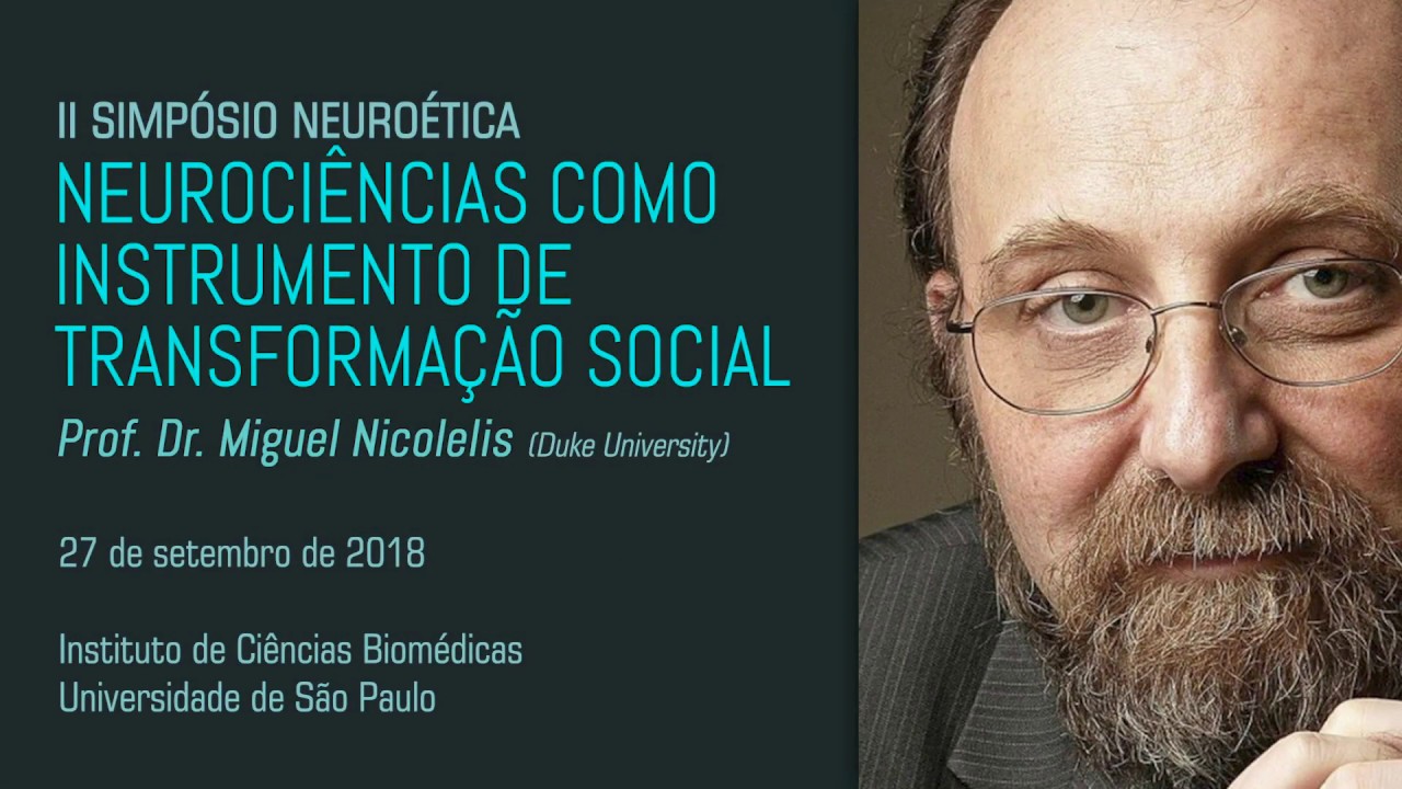 Neuroci&ecirc;ncias como instrumento de transforma&ccedil;&atilde;o social - Prof. Dr. Miguel Nicolelis
