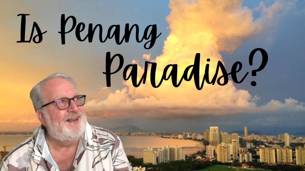 Is Penang Malaysia the Best Place to Retire? - Retire to Malaysia