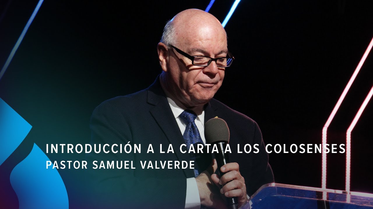 Introducción a la carta a los Colosenses - Pastor Samuel Valverde