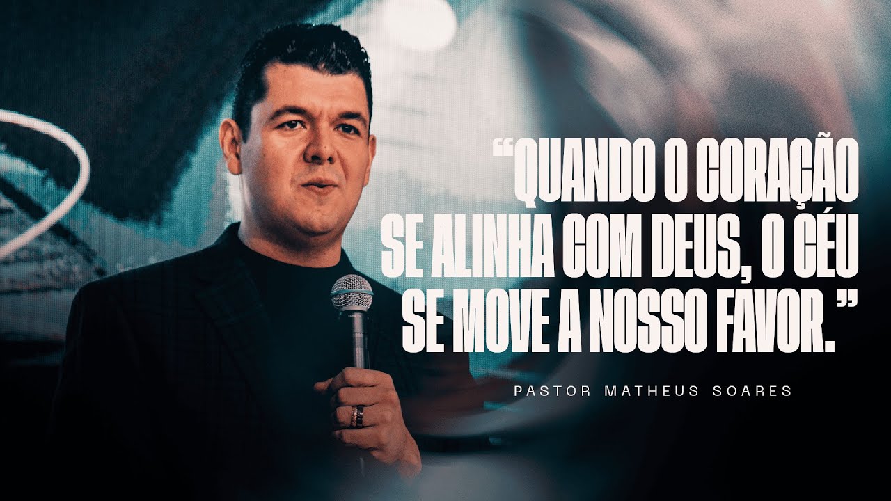 “Quando o coração se alinha com Deus, o céu se move a nosso favor.” // Pr. Matheus Soares