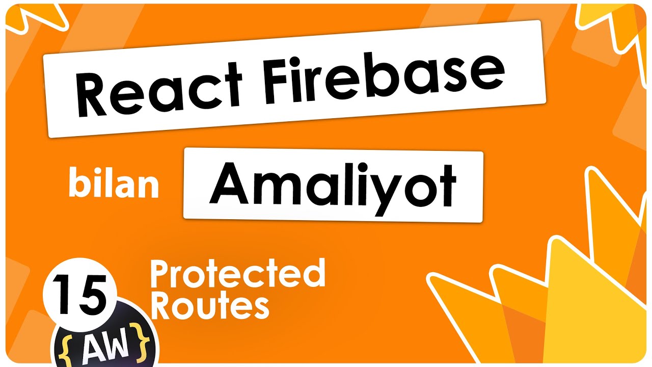 015. ProtectedRoutes 6-qism | Firebase darslari | React Amaliyot | State Managment