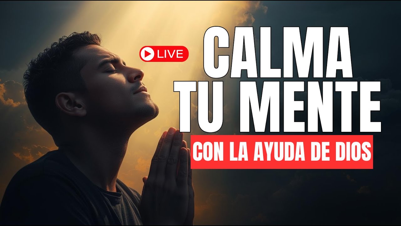 Aprende a Calmar Tu Mente con la Ayuda de Dios | Live de Motivación y Fe