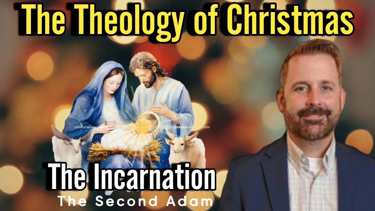 The Second Adam / The Theology of Christmas - The Incarnation
