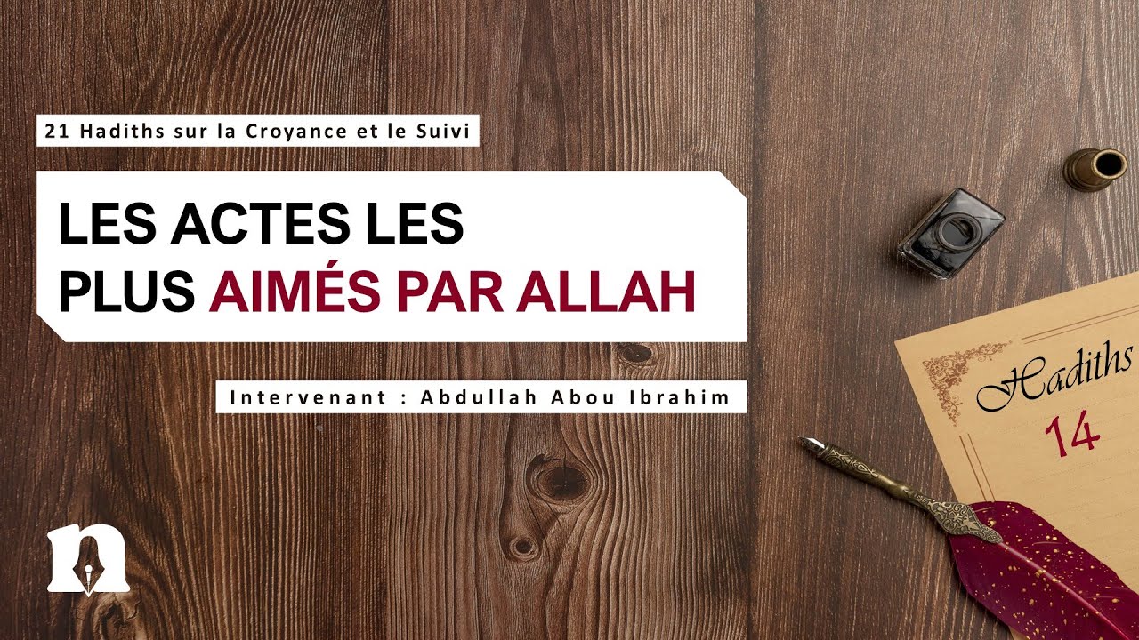 Hadith 14 : Les actes les plus aim&eacute;s par Allah | 21 Hadiths sur la Croyance et le Suivi