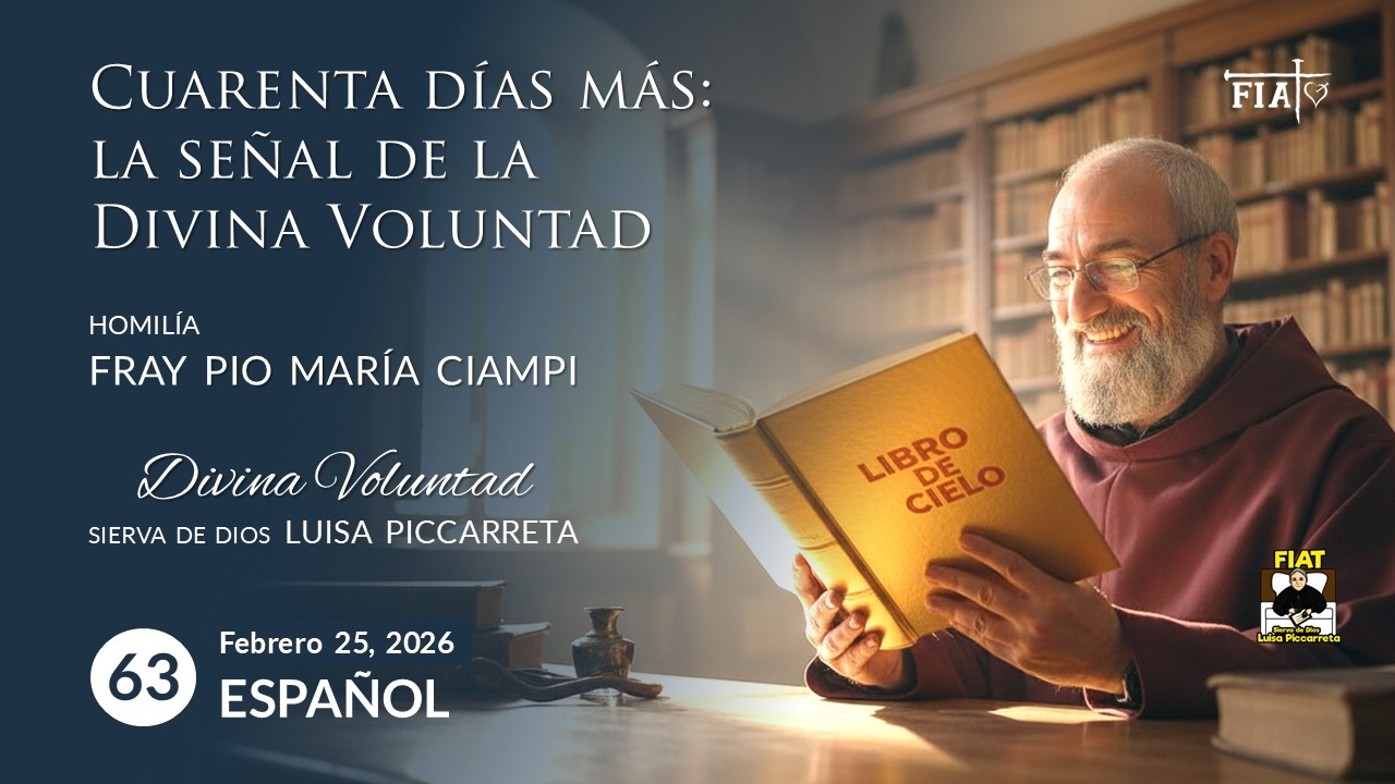 63 Cuarenta días más: la señal de la Divina Voluntad I Homilía Fray Pio María Ciampi I Luisa Picarta