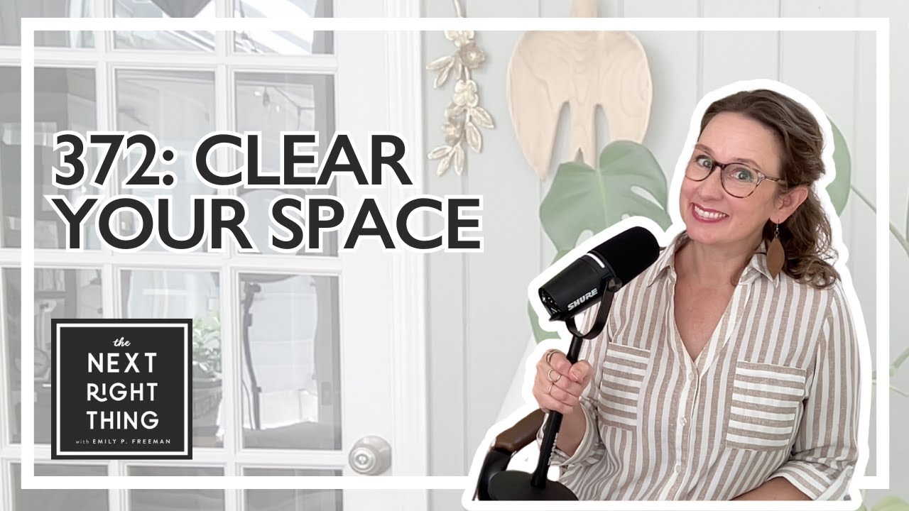 372: Clear Your Space | The Next Right Thing