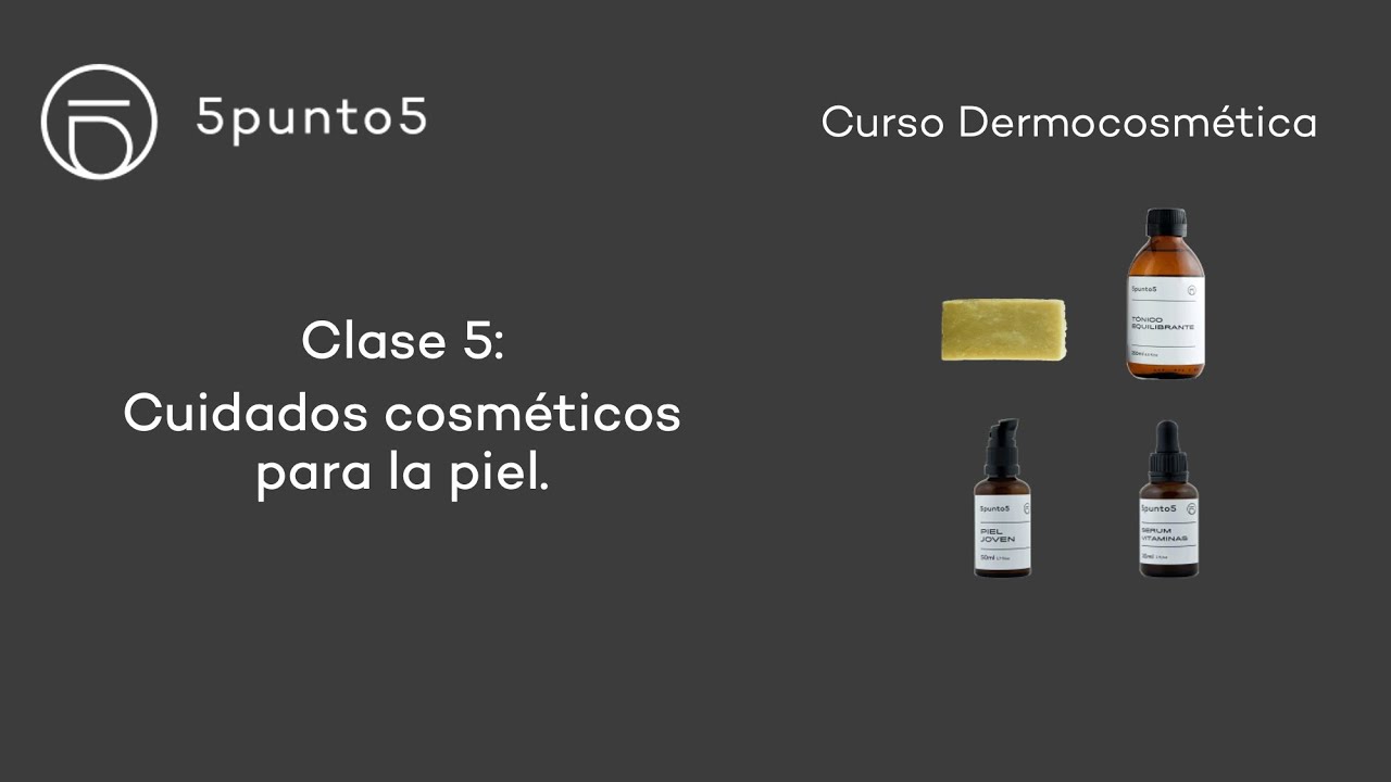 Curso Dermocosmética - Clase 5: Cuidados cosméticos para la piel.