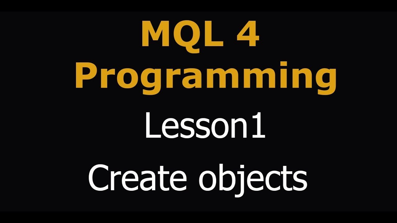 How to program MQL | learn MQL4 [Lesson 1 - Create objects]