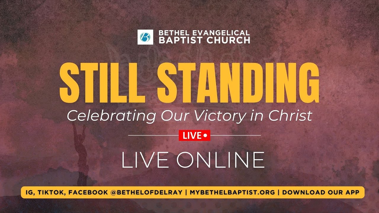 Still Standing. Celebrating our victory in Christ | Bethel Evangelical Baptist Church