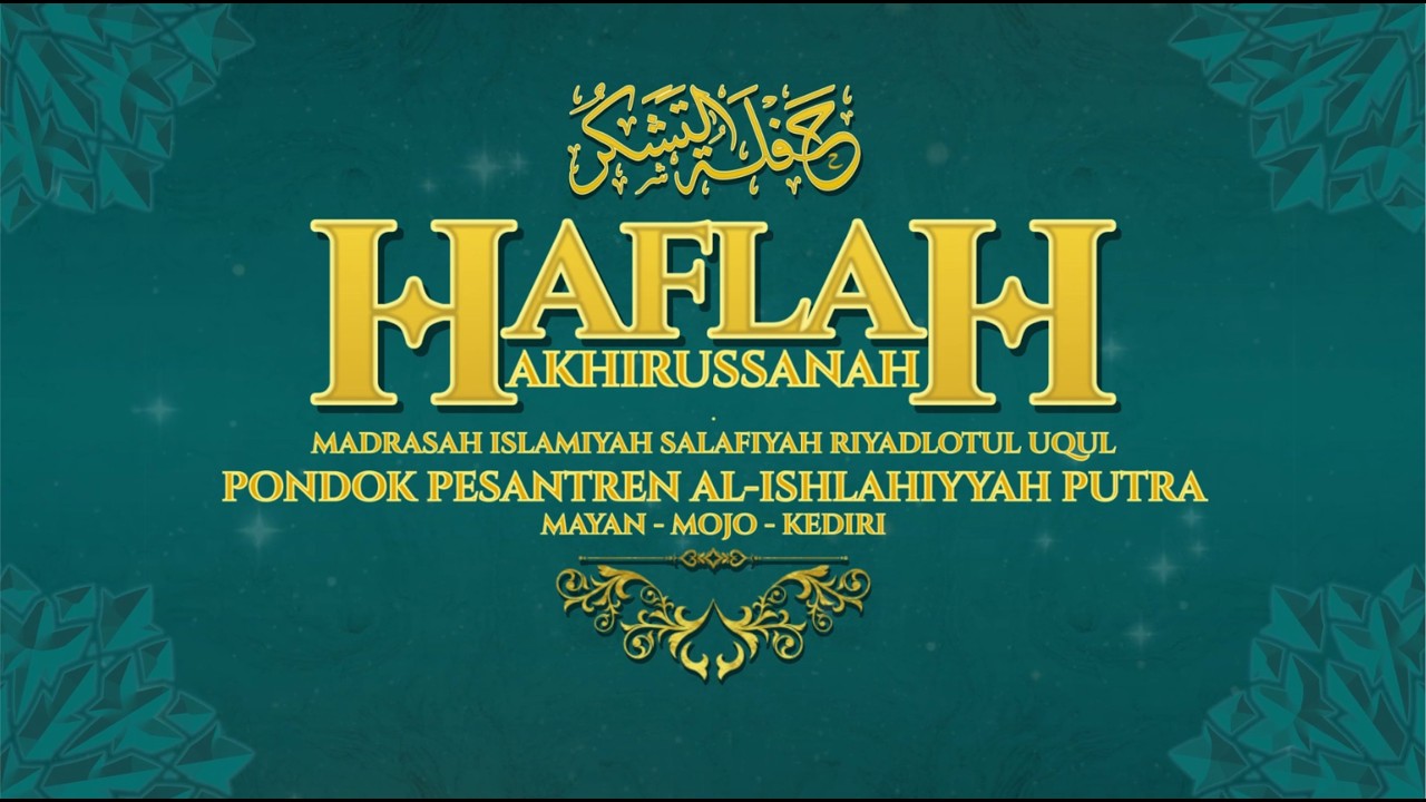 LIVE HAFLAH AKHIRUSSANAH WA TASYAKUR ALAKHTITAMI JAMI'IDDURUS PONDOK PESANTREN AL-ISHLAHIYYAH PUTRA