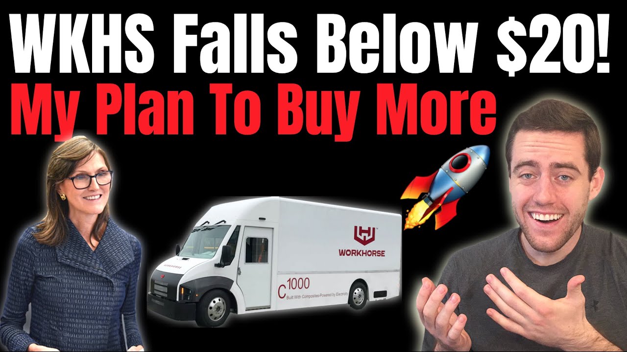 WKHS Stock Falls Below $20! My Plan To Buy More Workhorse And What Ark Invest Is Doing!