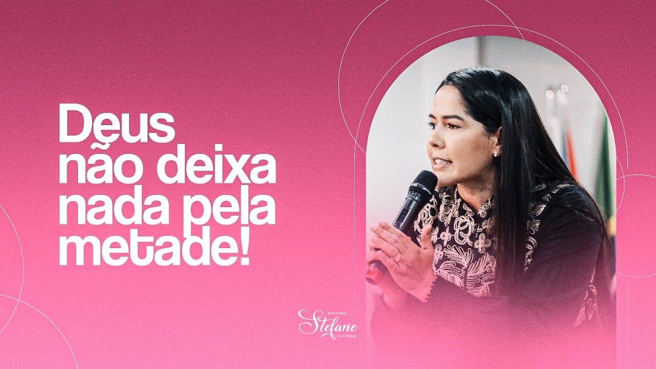 Deus não deixa nada pela metade! | Prª Stefane Oliveira | Ministração Completa