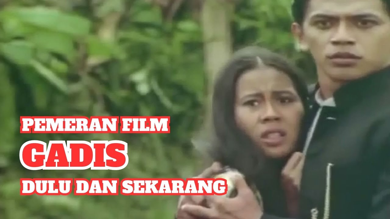 Pemeran Film Gadis (1980) – Dulu dan Sekarang