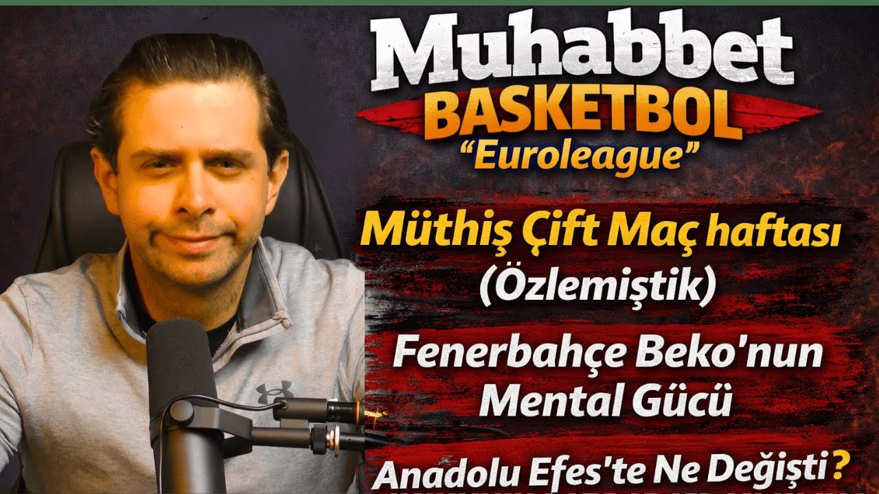 Muhabbet Basketbol Euroleague #6 |  Fenerbahçe Beko'nun Mental Gücü | Anadolu Efes'te Ne Değişti?
