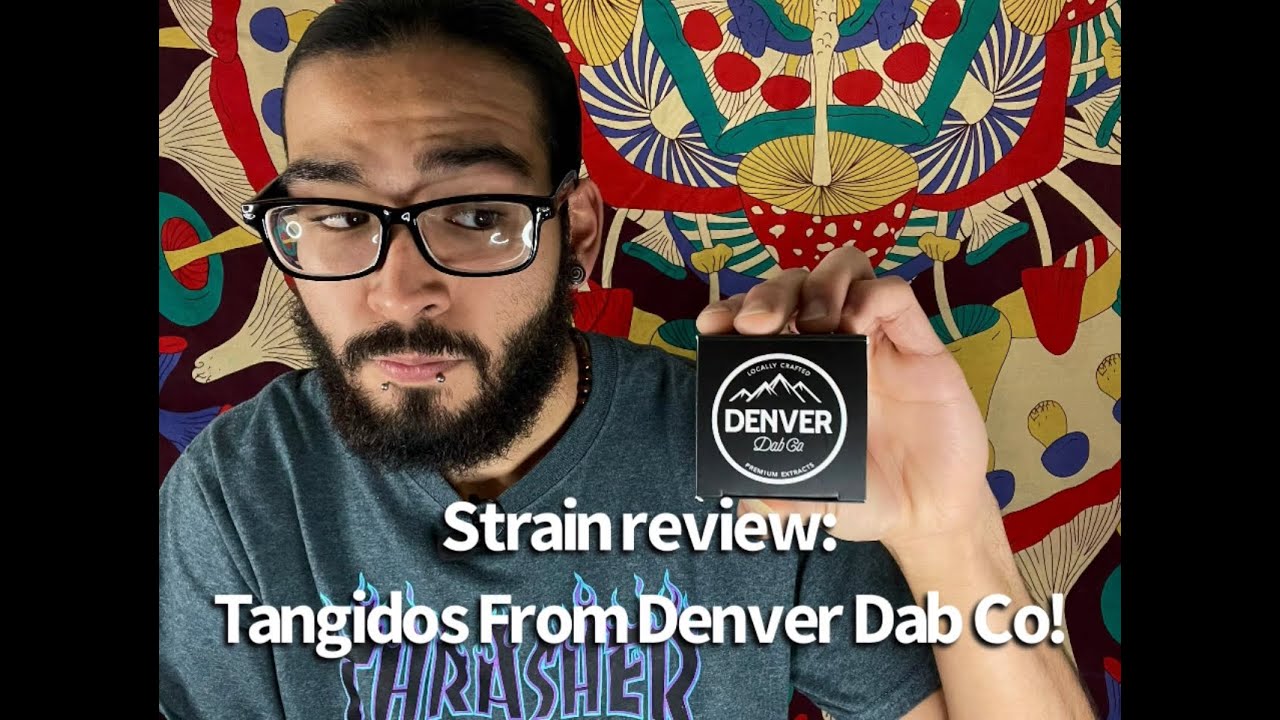 Strain Review: Tangidos From Denver Dab Co!