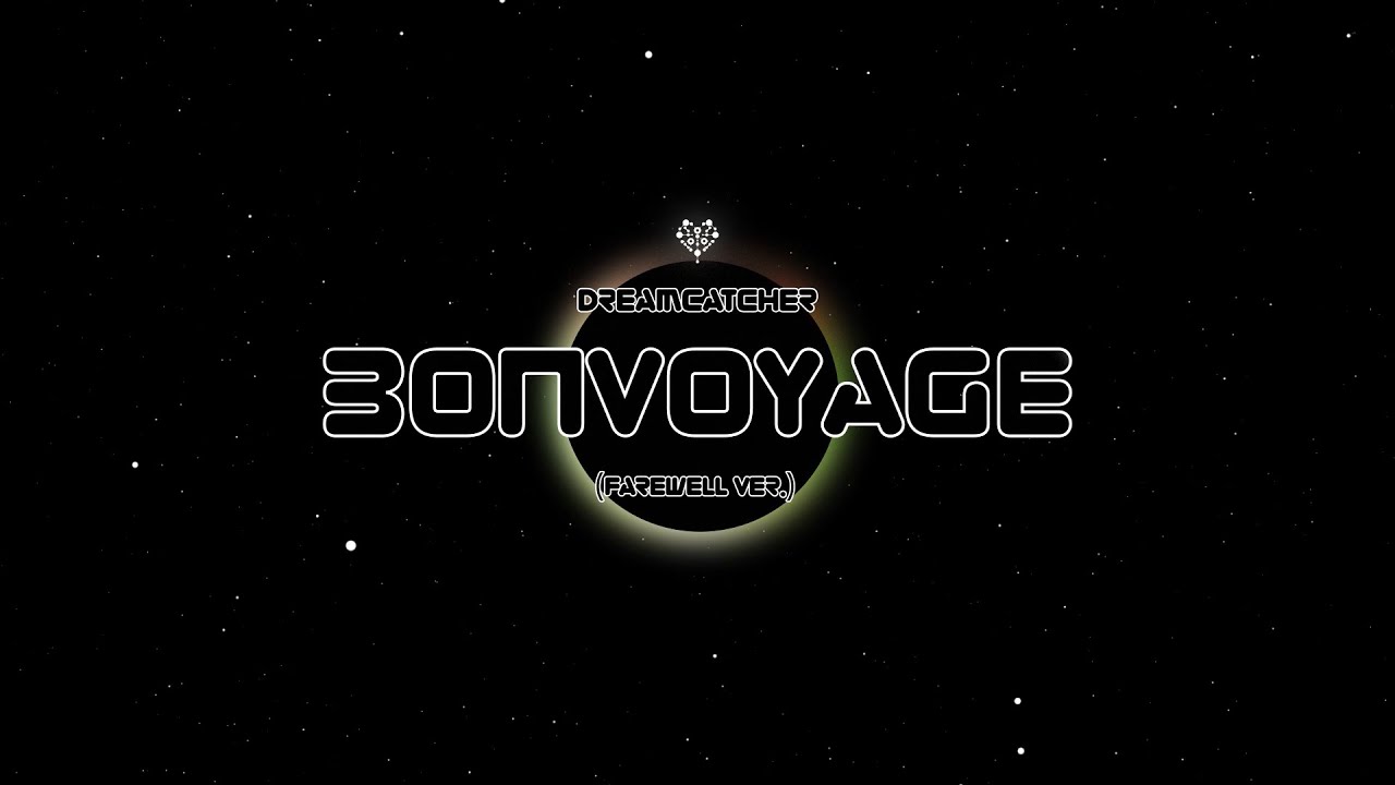 Dreamcatcher(드림캐쳐) 'BONVOYAGE (Farewell Ver.)' MV (Lyrics)