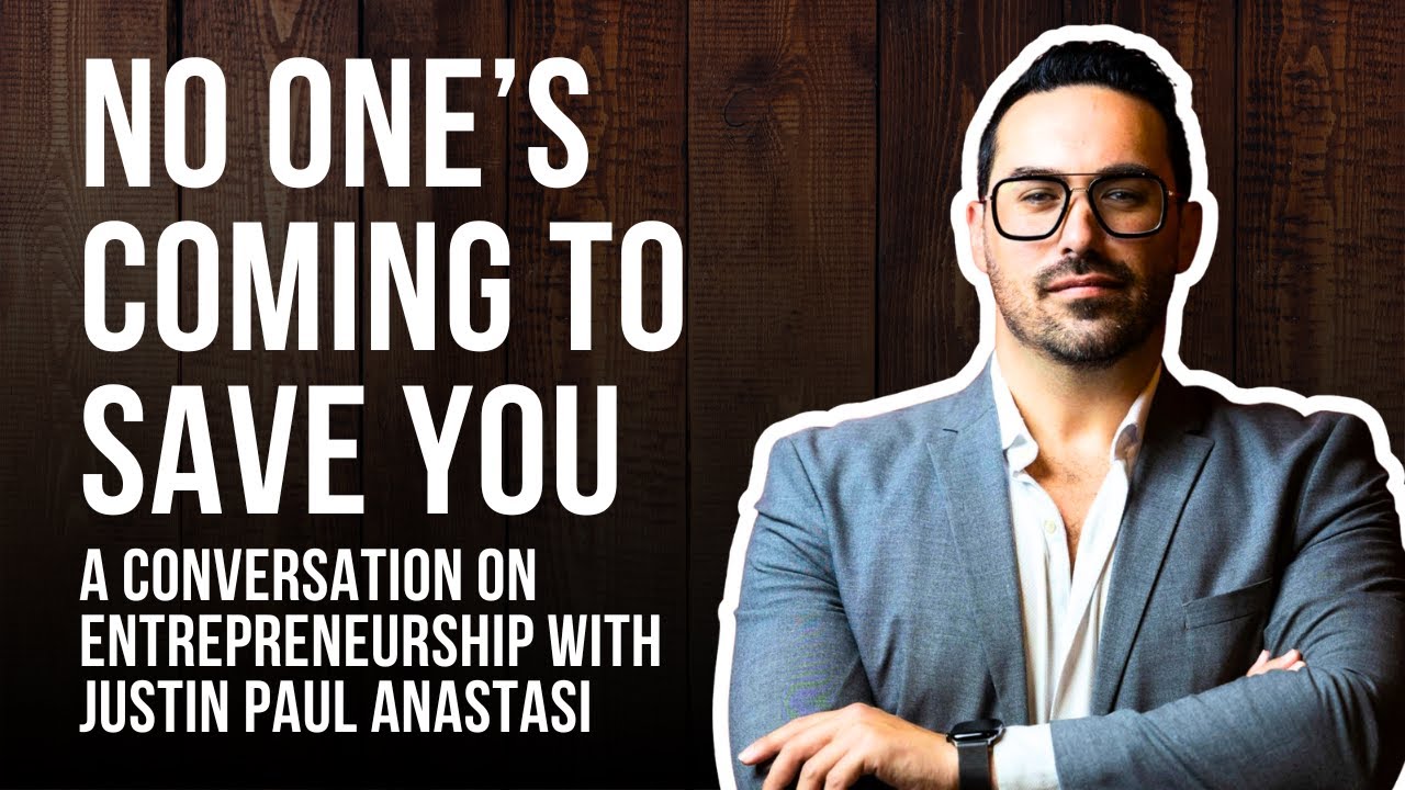 No One’s Coming to Save You: A Conversation on Entrepreneurship with Justin Paul Anastasi