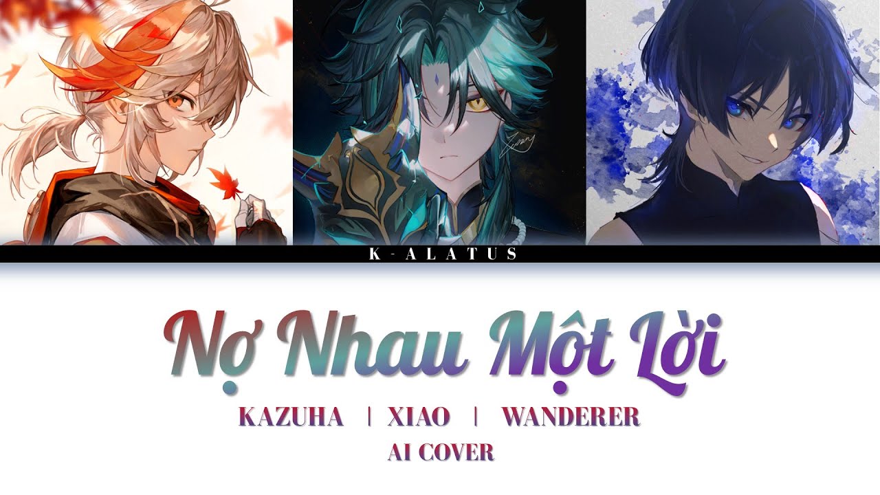 Kazuha / Xiao / Wanderer AI Cover - Nợ Nhau Một Lời - Phúc Chinh
