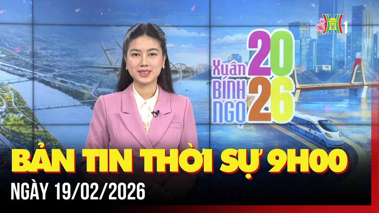Thời sự Hà Nội 9h ngày 19/02/2026: Thị trường mùng 2 Tết Bính Ngọ dần sôi động,...