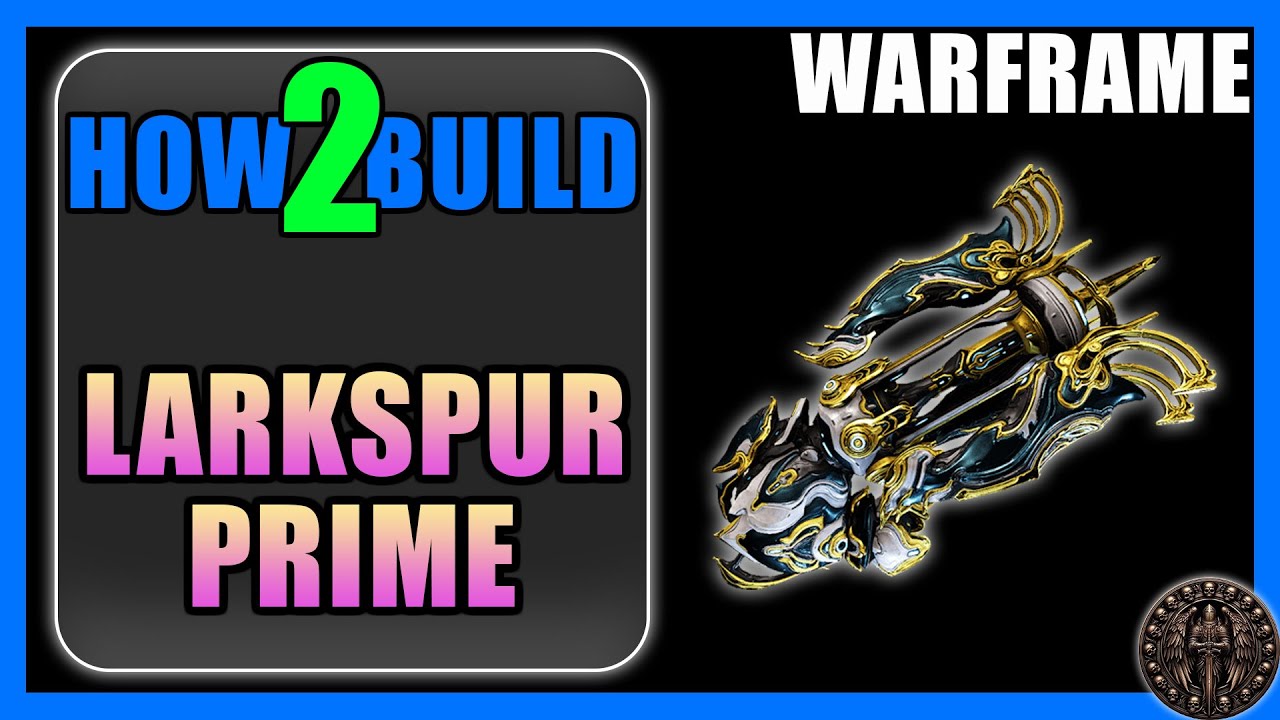 Ларкспур Прайм — Как создать и играть — Warframe