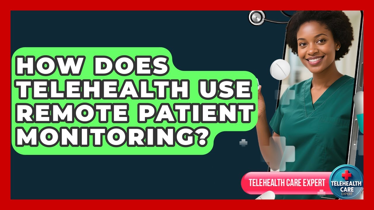 How Does Telehealth Use Remote Patient Monitoring? - Telehealth Care Expert