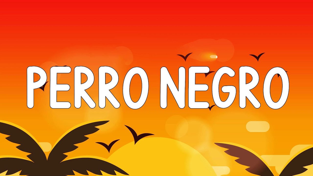 PERRO NEGRO (Letra) | Eh-eh-eh-eh-eh