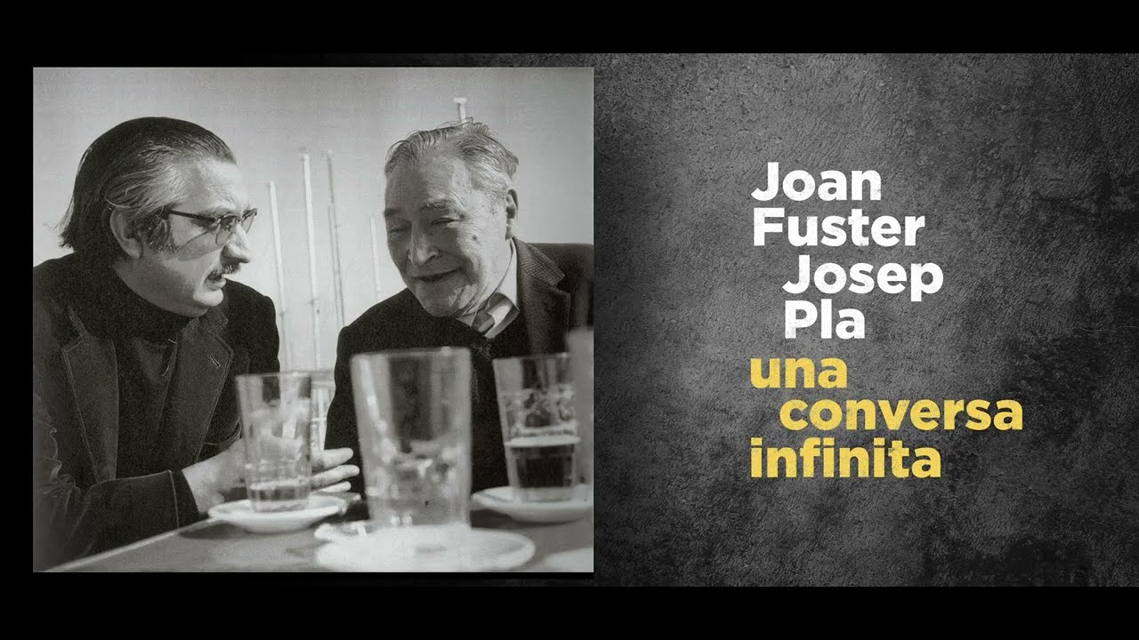 JOAN FUSTER  -  JOSEP PLA: una conversa infinita
