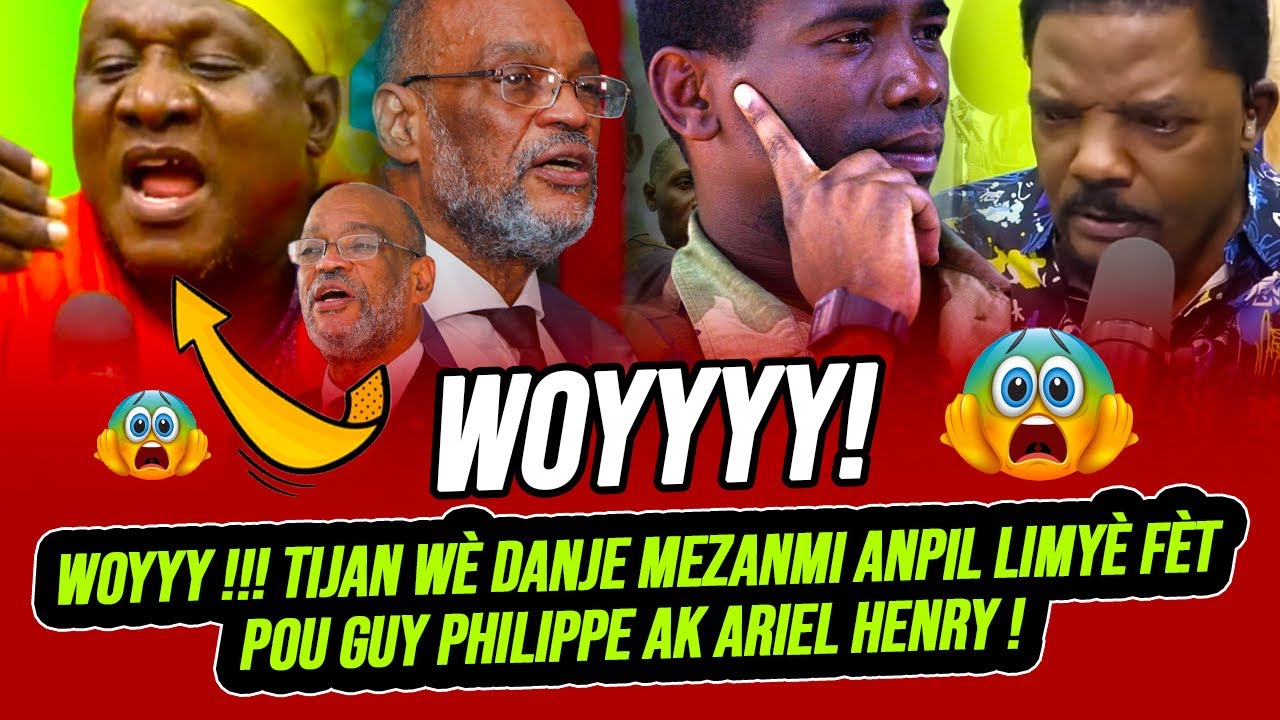 WOYYY !!! TIJAN WE LANMO MEZANMI ANPIL GWO LIMYE FET SOU GUY PHILIPPE AK ARIEL HENRY !!!