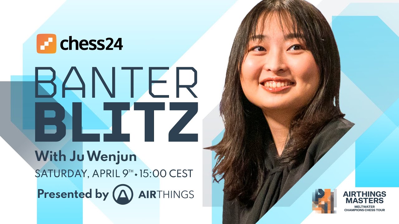 Banter Blitz with Ju Wenjun