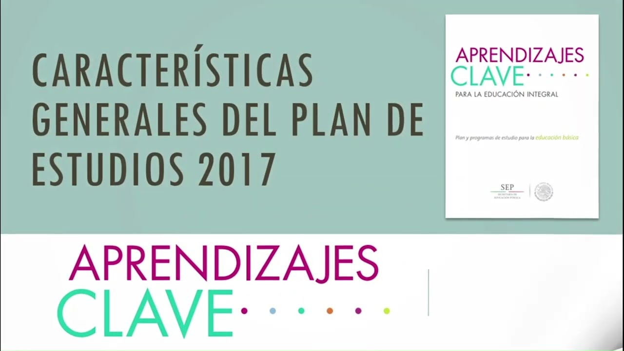 Características Generales del Plan de Estudios 2017 Aprendizajes Clave | Brenda P. G.