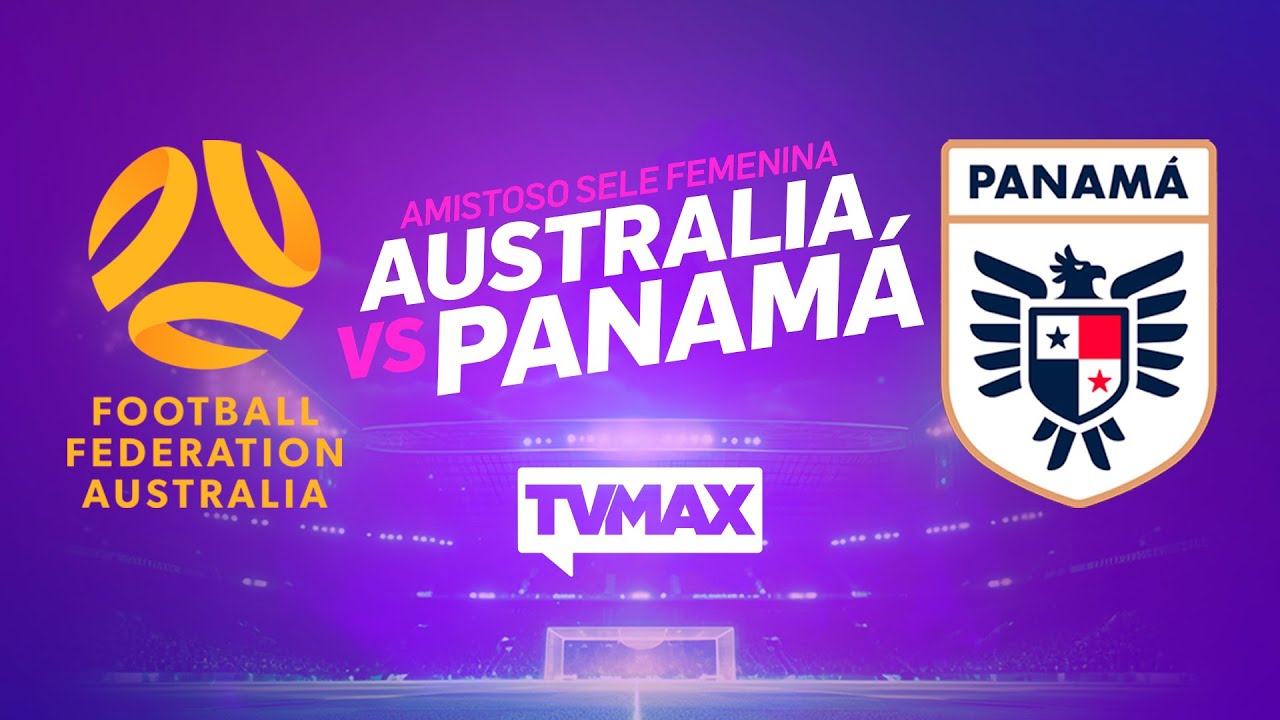 AUSTRALIA 🇦🇺  VS 🇵🇦 PANAMÁ | AMISTOSO INTERNACIONAL | EN VIVO | TVMax
