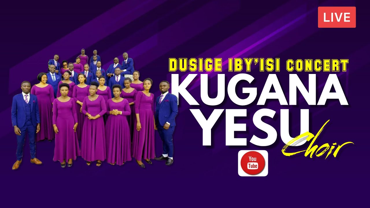 DUSIGE IBY'ISI LAUNCH CONCERT BY KUGANA YESU CHOIR