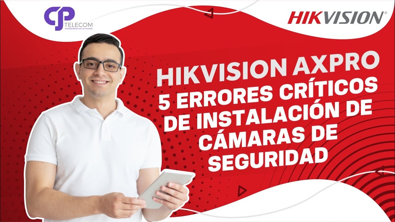 Hikvision: 5 errores criticos de instalación de Camaras de Seguridad