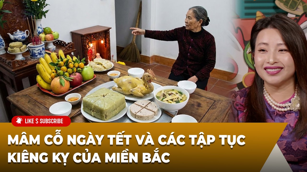 Tết Bắc - Trung - Nam P2 (02-16-2026) Mâm cỗ ngày Tết và các tập tục kiêng kỵ của miền Bắc