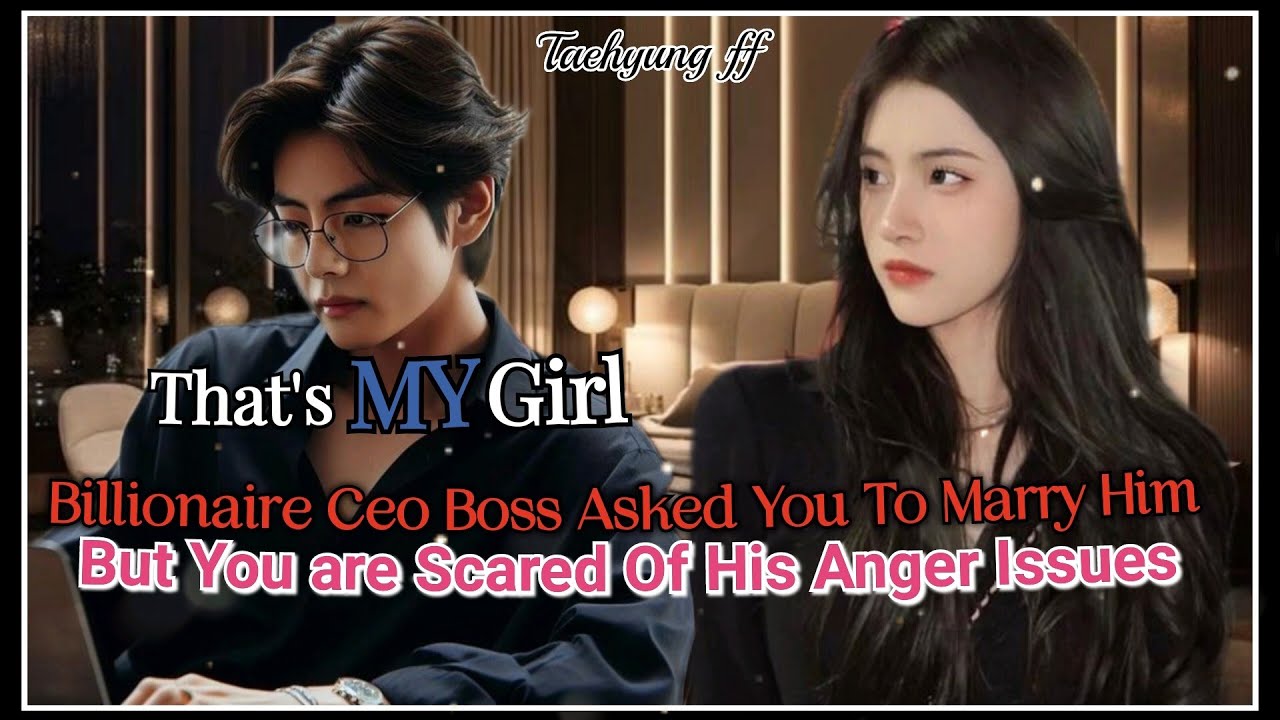 Billionaire ceo asked you to marry him but he has Anger Issues (Taehyung ff) #btsff #oneshot