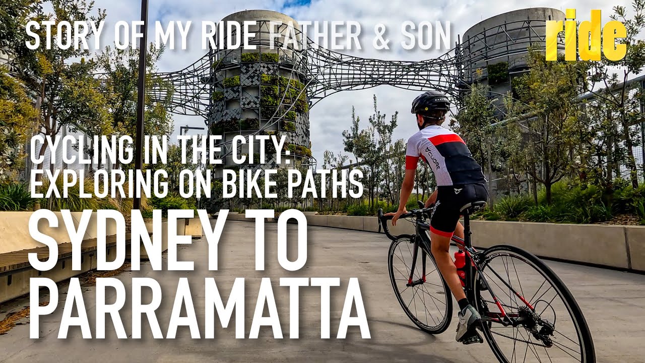 Story of my ride: Cycling in the city – Sydney to Parramatta, Father & Son (75km 95% on bike paths)