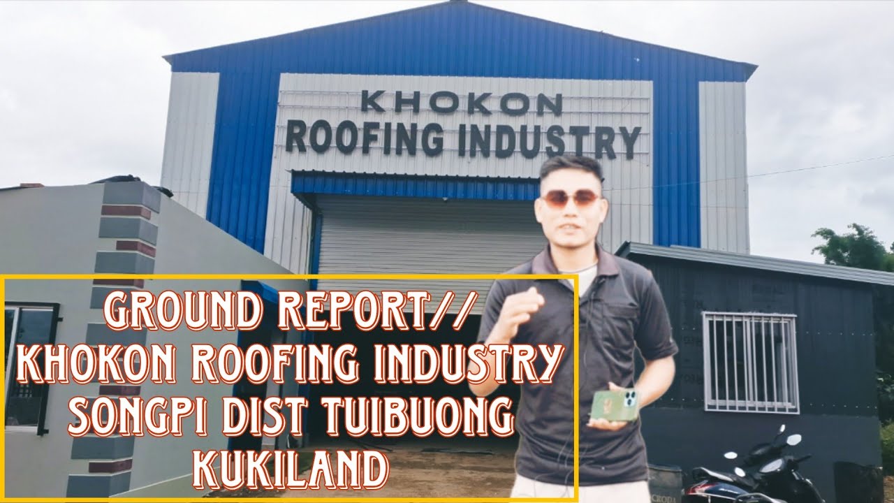 GROUND REPORT _// KHOKON ROOFING INDUSTRY _// SONGPI DIST TUIBUONG KUKILAND