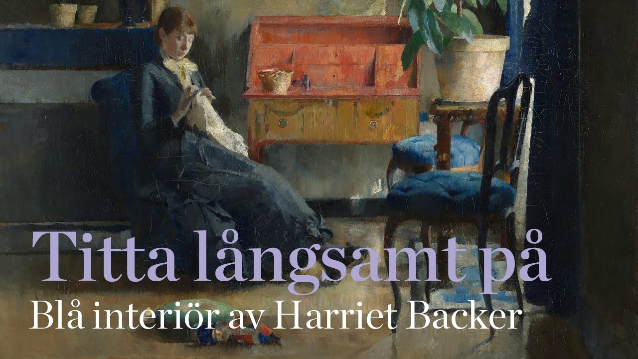 Titta långsamt på Blå interiör av Harriet Backer [Slow Looking] [Slow Art]