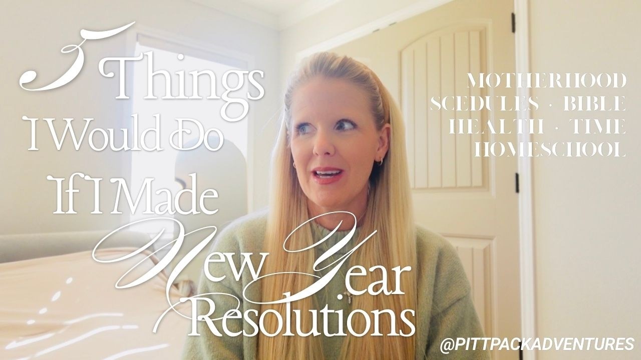 I Don't Do New Year Resolutions...BUT If I Did, Here's What I'd Do As A Mom