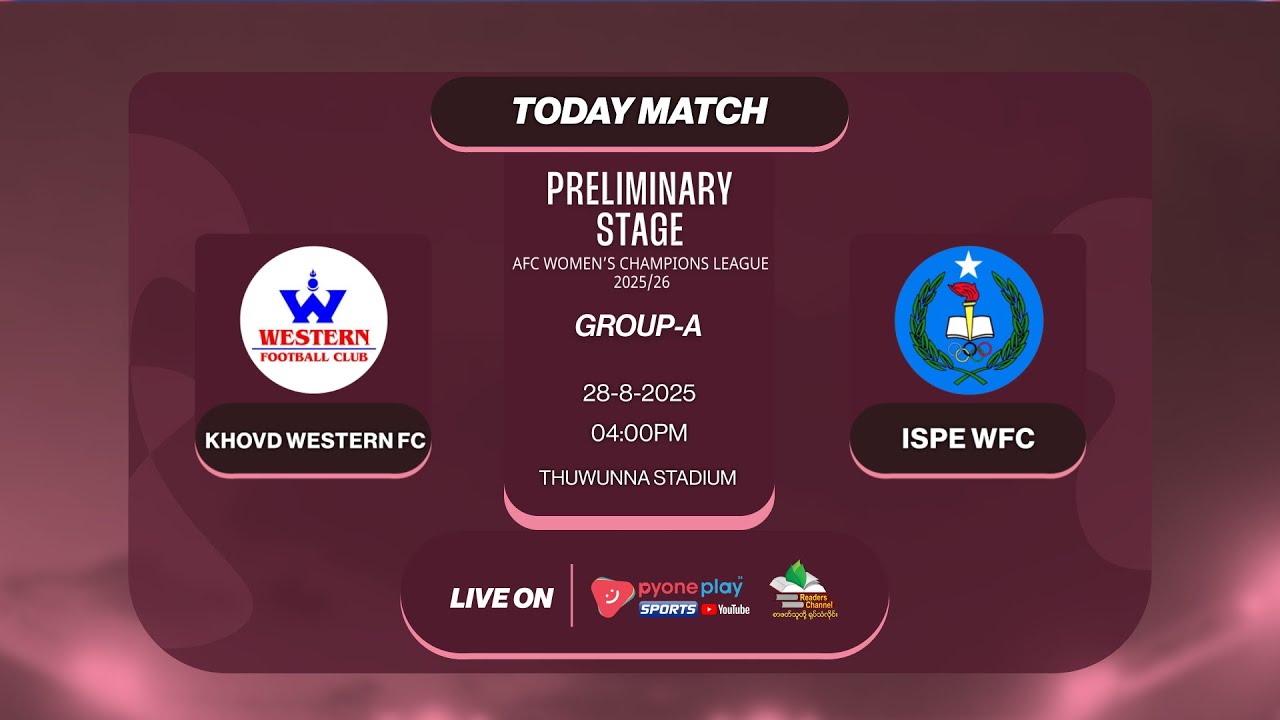 KHOVD WESTERN vs ISPE WFC , WCL 2025/26 Preliminary Stage Group-A ပွဲစဉ် တိုက်ရိုက်ထုတ်လွှင့်မှု