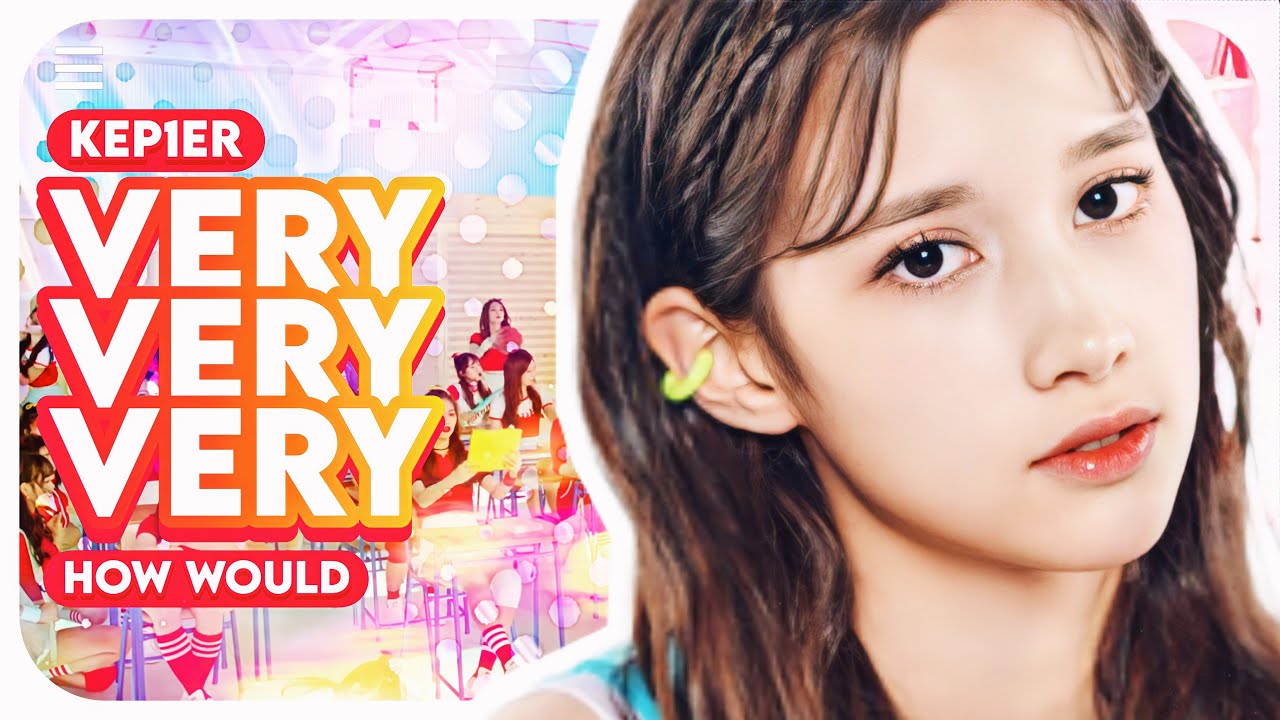 How would KEP1ER sing VERY VERY VERY by I.O.I? (Line distribution)