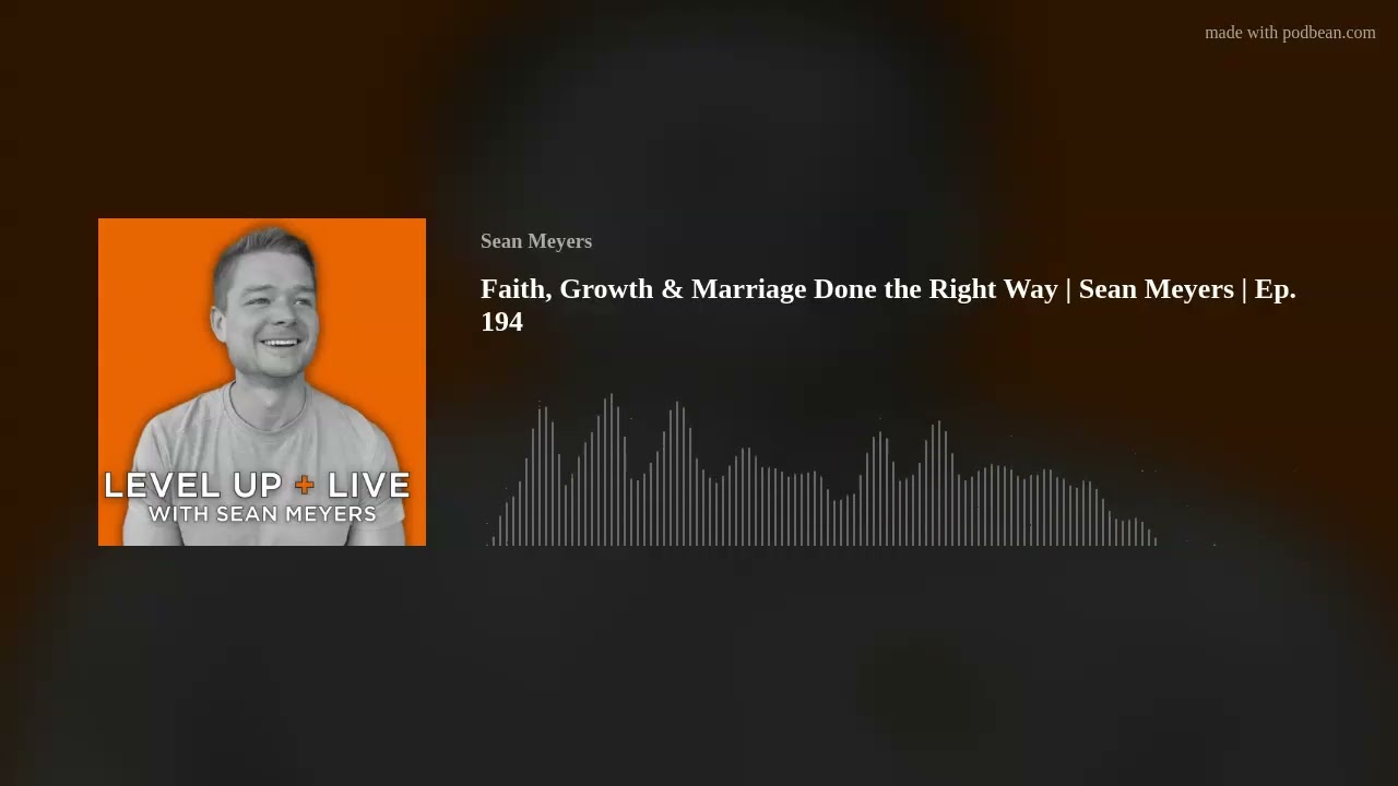 Faith, Growth & Marriage Done the Right Way | Sean Meyers | Ep. 194